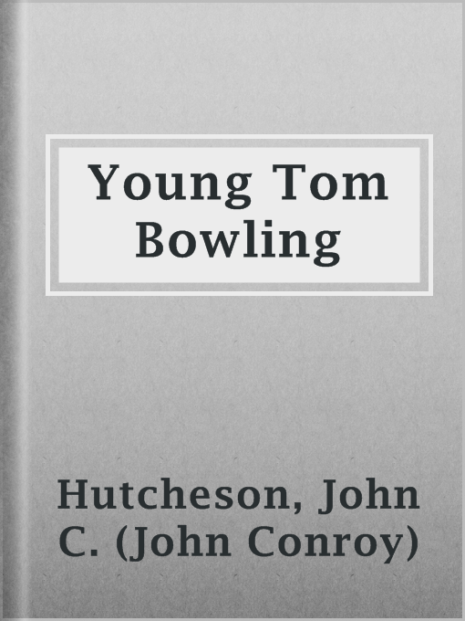 Title details for Young Tom Bowling by John C. (John Conroy) Hutcheson - Available